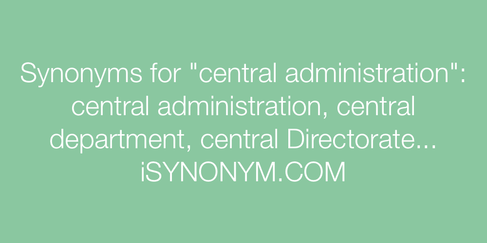 Synonyms central administration