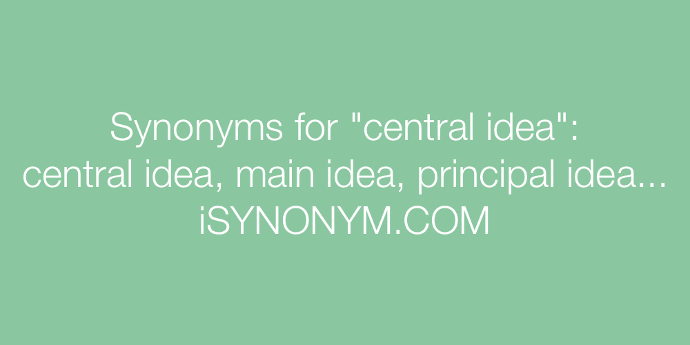 Synonyms central idea