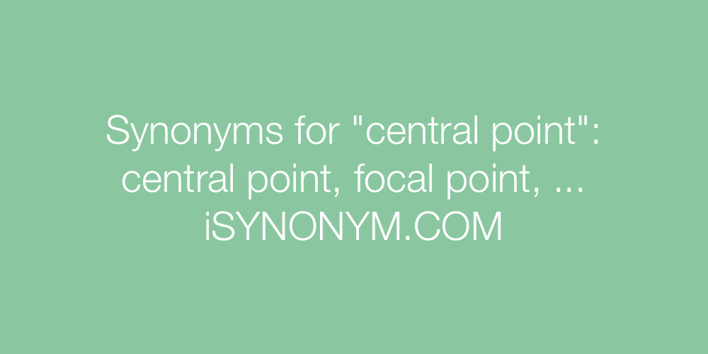 Synonyms central point