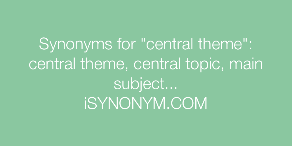 Synonyms central theme