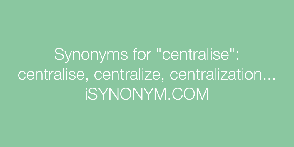 Synonyms centralise