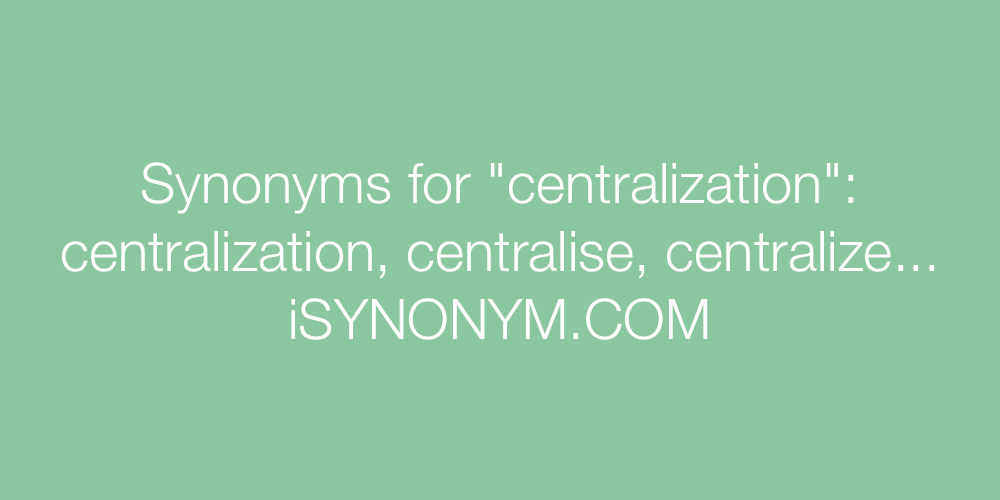 Synonyms centralization