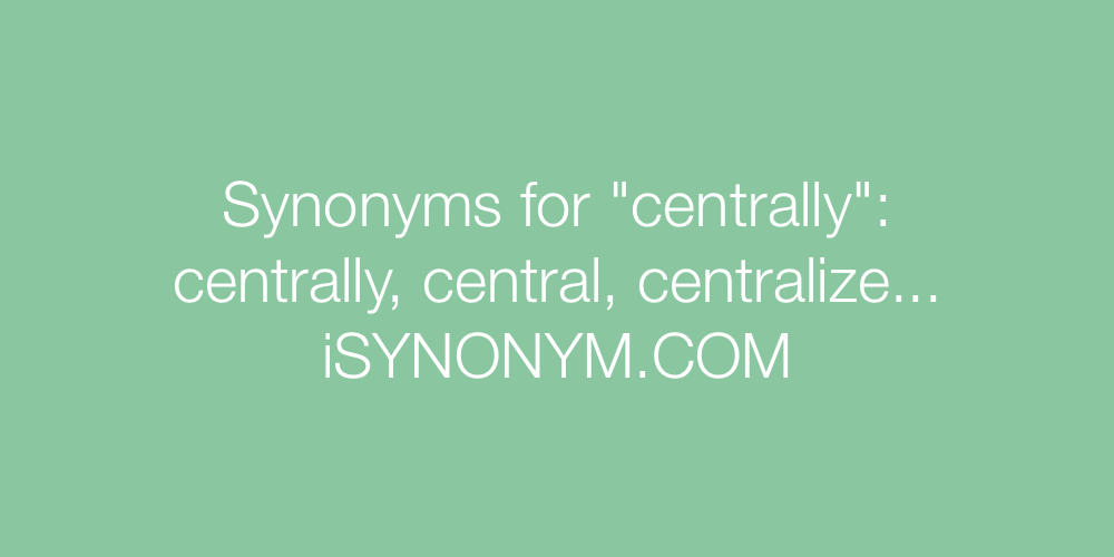 Synonyms centrally