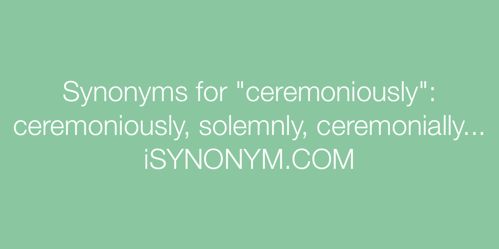 Synonyms ceremoniously