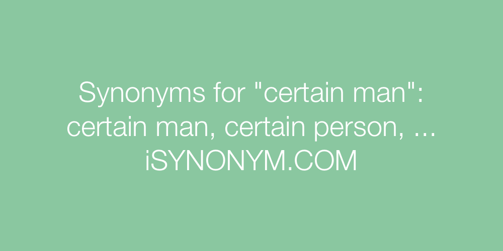Synonyms certain man