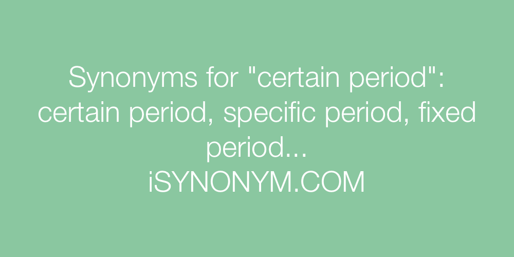 Synonyms certain period