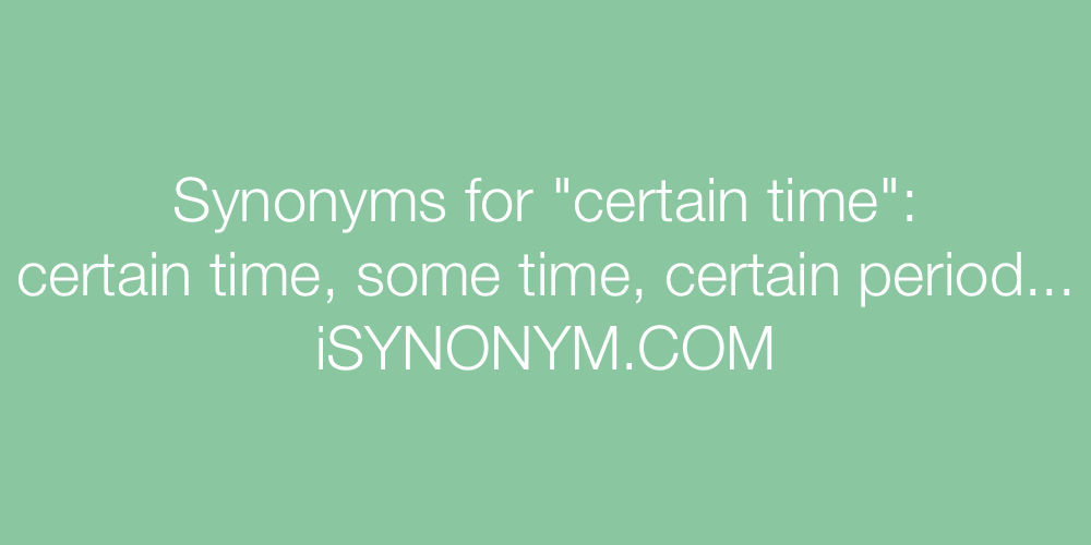 Synonyms certain time
