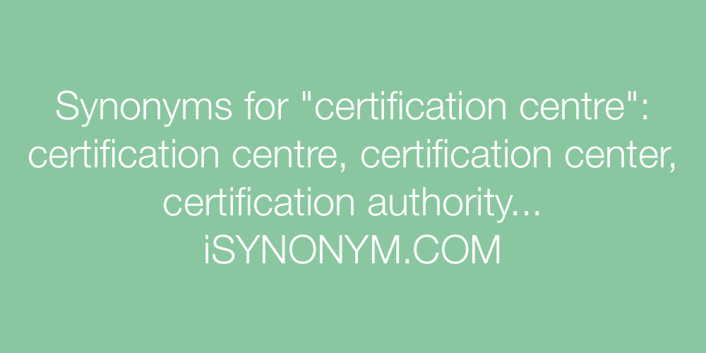 Synonyms certification centre