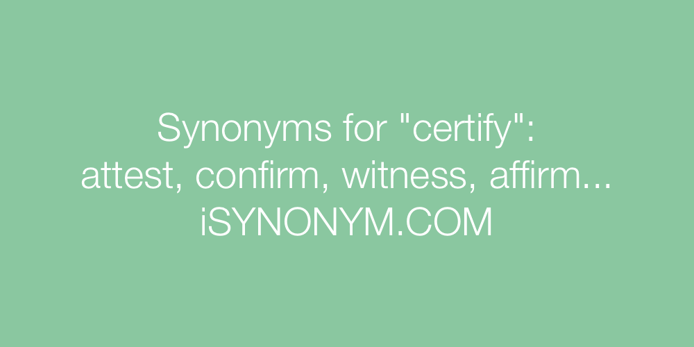 Synonyms certify