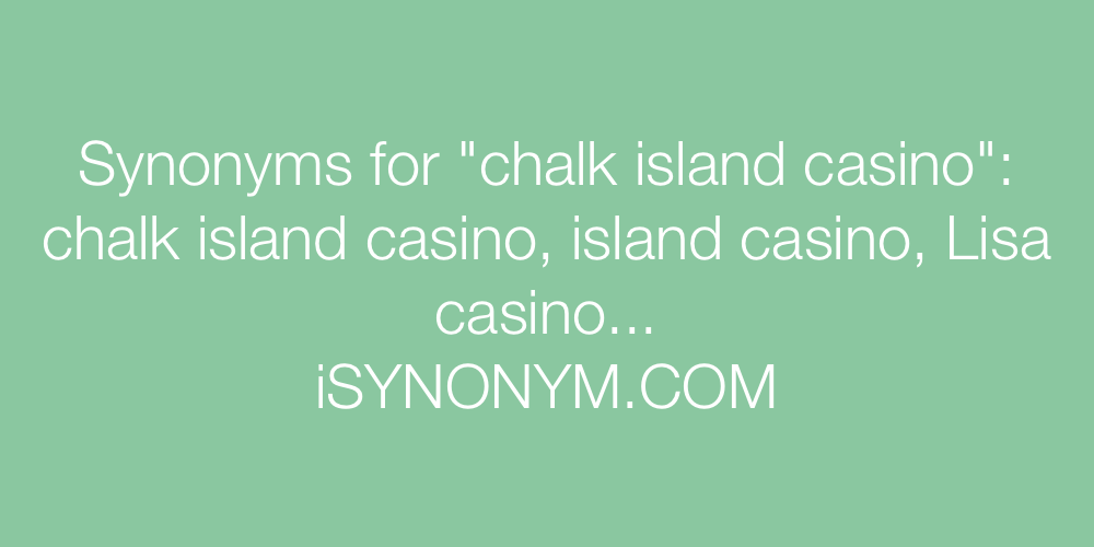 Synonyms chalk island casino