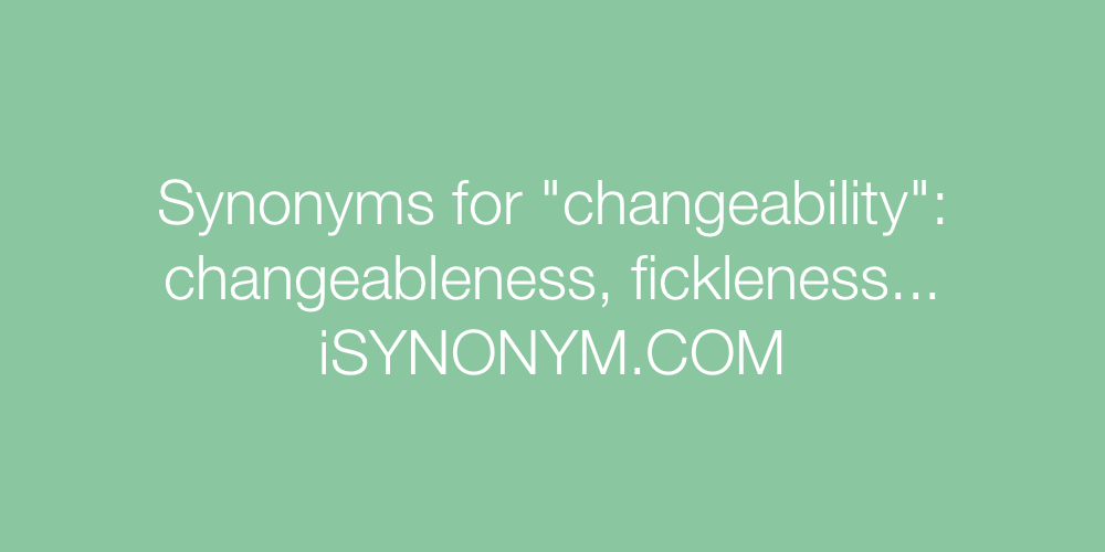 Synonyms changeability