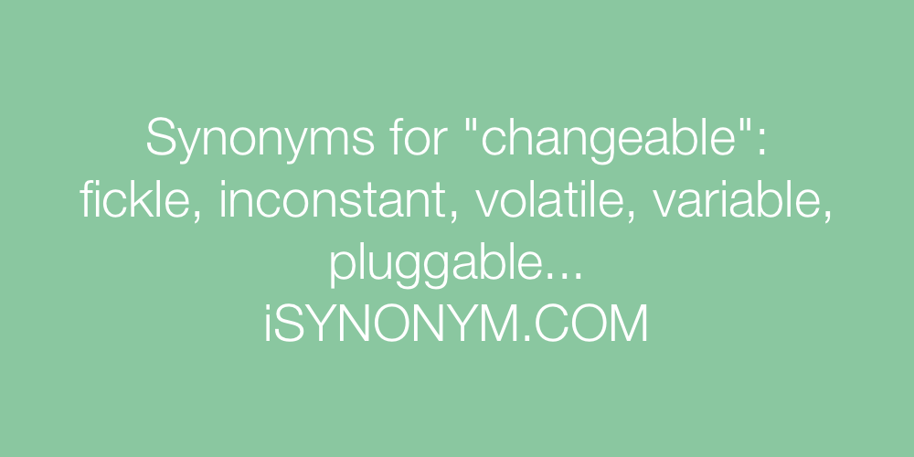 Synonyms changeable