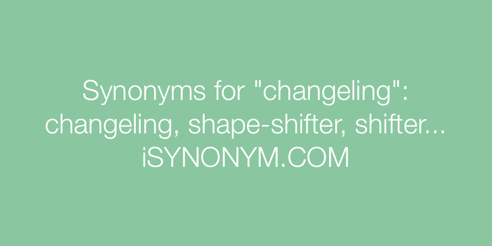 Synonyms changeling