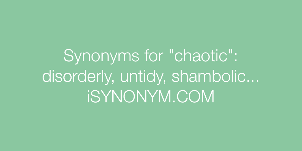 Synonyms for chaotic | chaotic synonyms - ISYNONYM.COM
