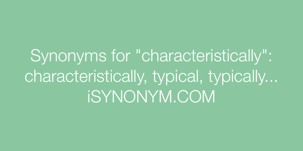 Synonyms characteristically