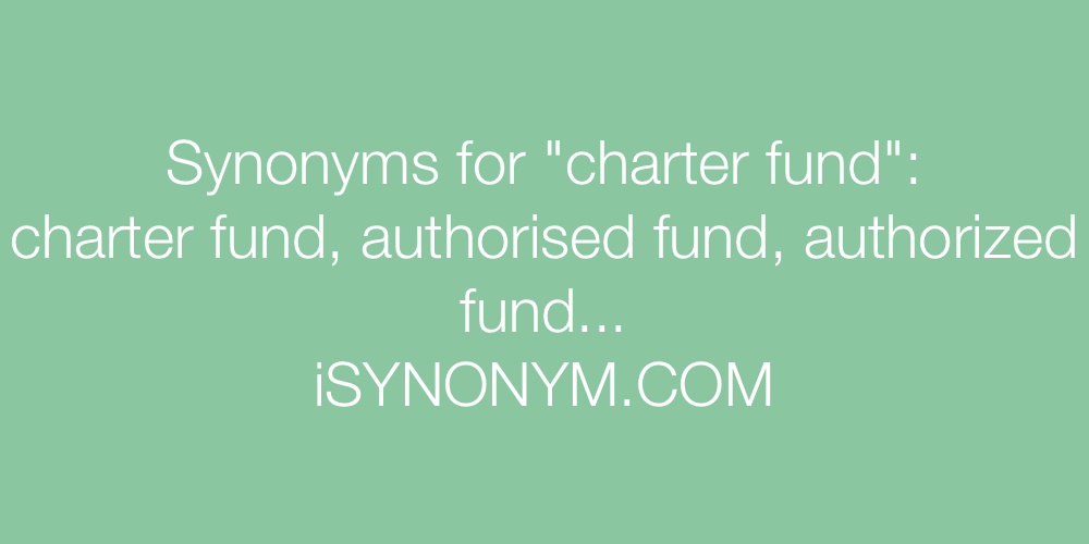 Synonyms charter fund