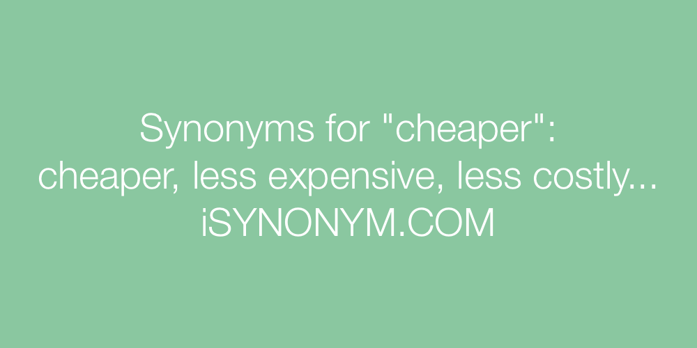 Synonyms cheaper