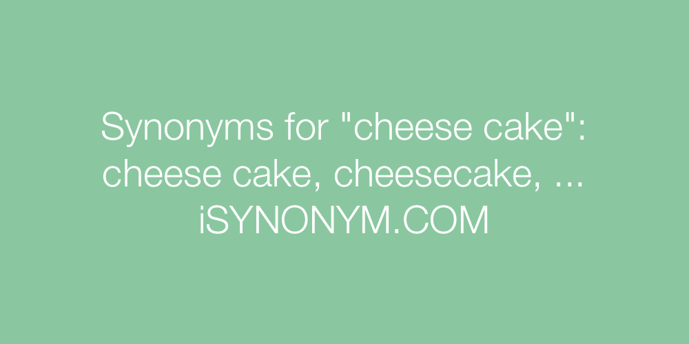 Synonyms cheese cake