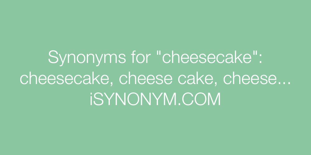 Synonyms cheesecake