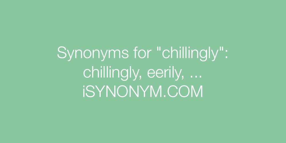 Synonyms chillingly