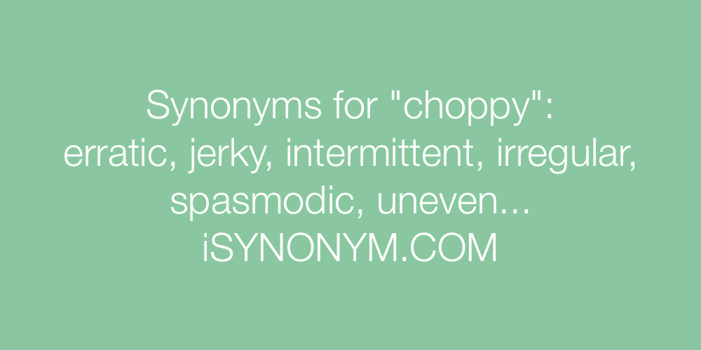 Synonyms choppy