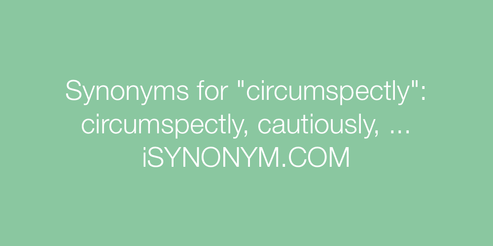 Synonyms circumspectly