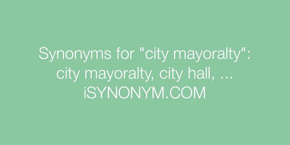 Synonyms city mayoralty