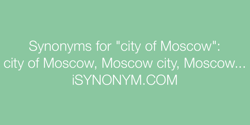 Synonyms city of Moscow