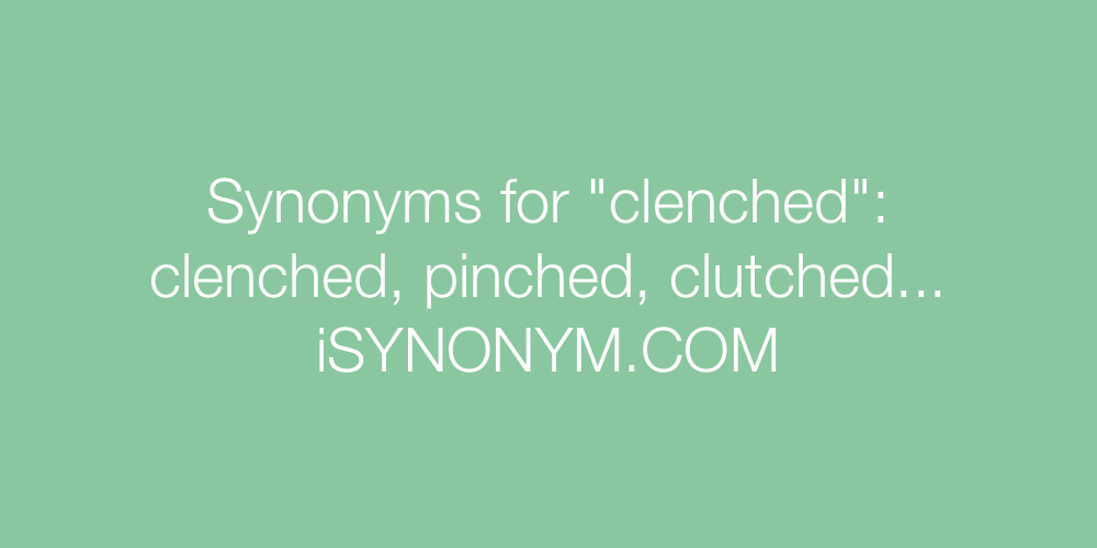 Synonyms clenched