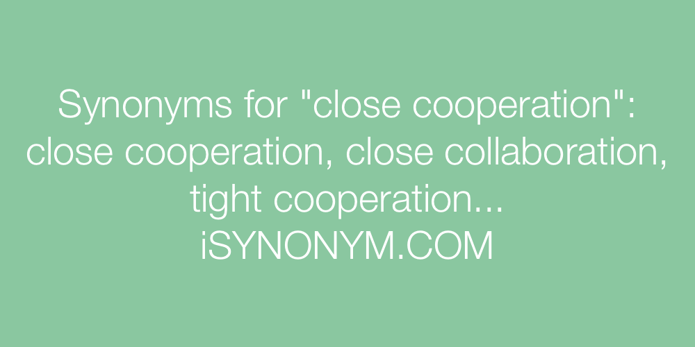Synonyms close cooperation