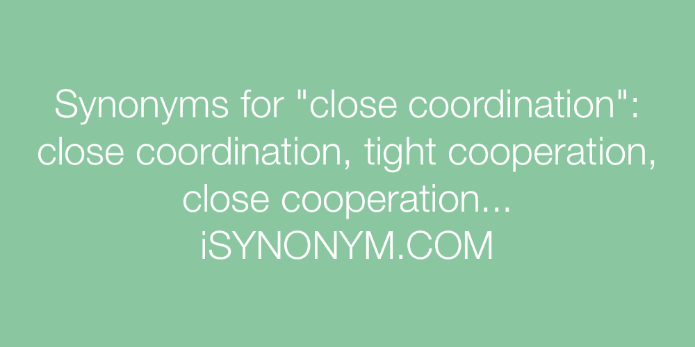 Synonyms close coordination