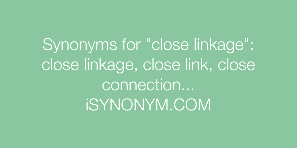 Synonyms close linkage