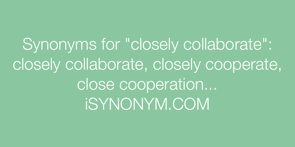 Synonyms closely collaborate