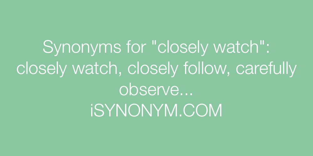 Synonyms closely watch