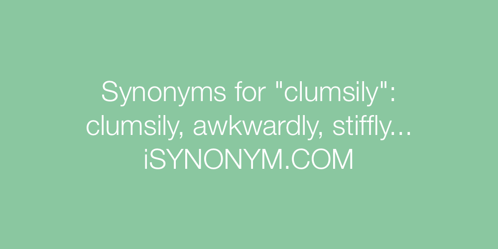 Synonyms clumsily