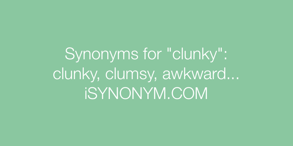 Synonyms clunky