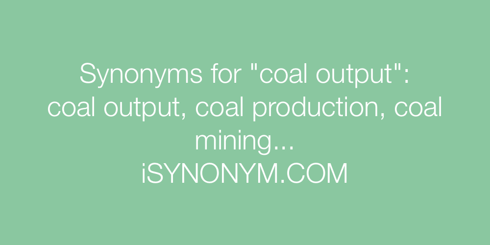 Synonyms coal output