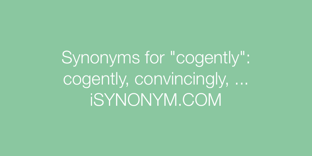 Synonyms cogently