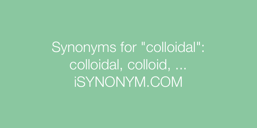 Synonyms colloidal