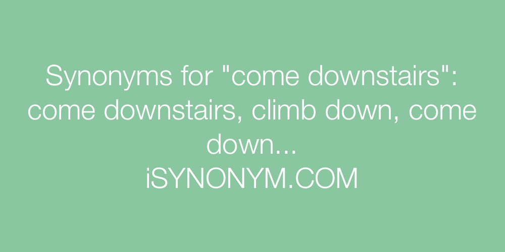 Synonyms come downstairs
