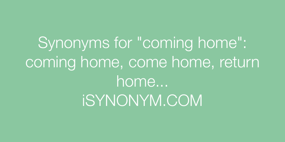 Synonyms coming home