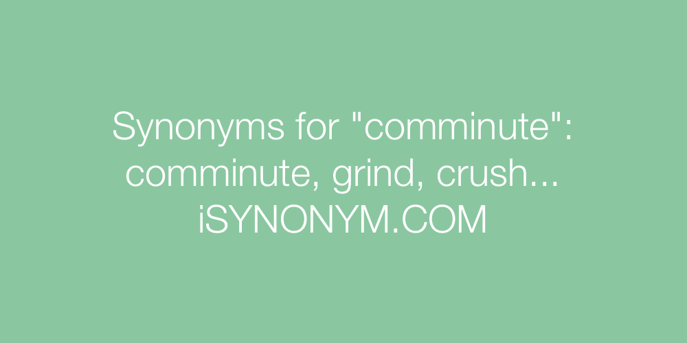 Synonyms comminute