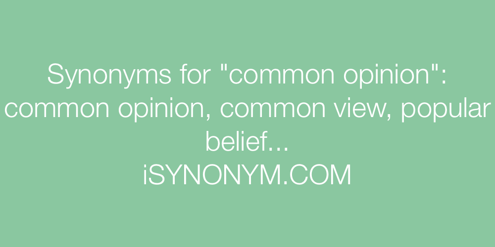 Synonyms common opinion