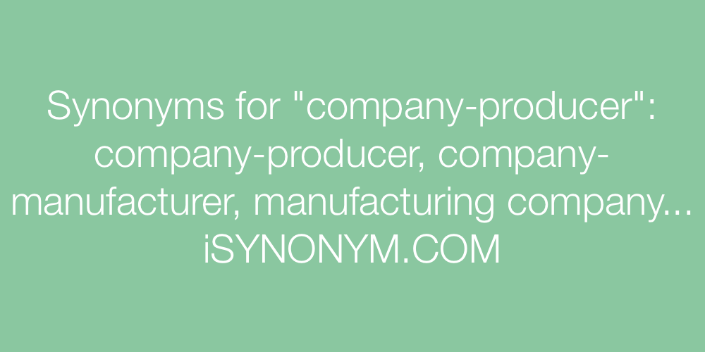Synonyms company-producer