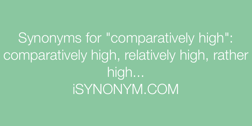 Synonyms comparatively high