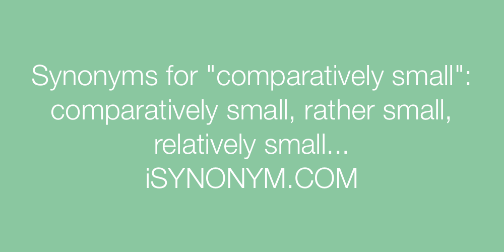 Synonyms comparatively small