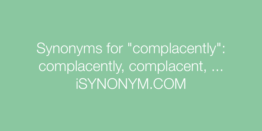 Synonyms complacently