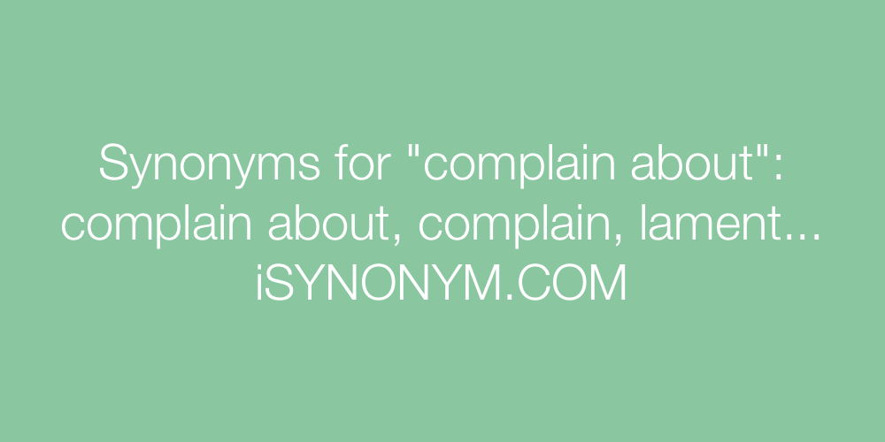 Synonyms complain about