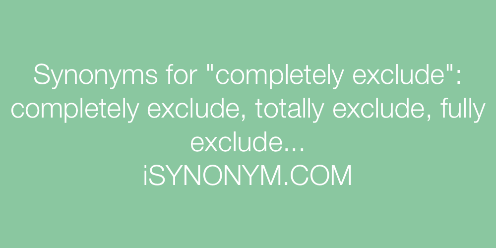 Synonyms completely exclude