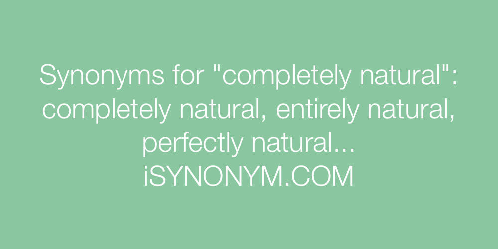 Synonyms completely natural